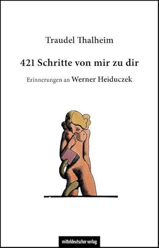 421 Schritte von mir zu dir: Erinnerungen an Werner Heiduczek