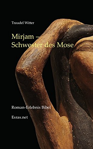 Mirjam: Schwester des Mose (Roman-Erlebnis Bibel) von Esras.net