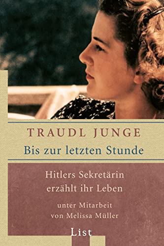 Bis zur letzten Stunde: Hitlers Sekretärin erzählt ihr Leben | Die Veröffentlichung ihrer Erlebnisse zwischen Führerbunker und Berghof (0)
