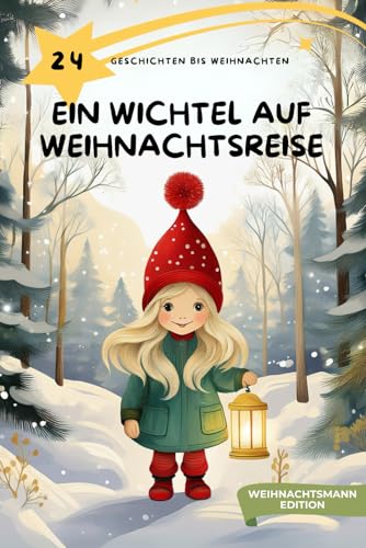 Adventskalender Buch - Ein Wichtel auf Weihnachtsreise, Weihnachtsmann-Edition: 24 Kurzgeschichten bis Weihnachten ab 3 Jahren von Independently published