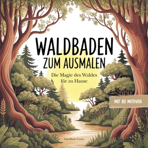 Waldbaden zum Ausmalen – Malbuch für Erwachsene: Entspannung & Achtsamkeit der Natur für zu Hause von Independently published