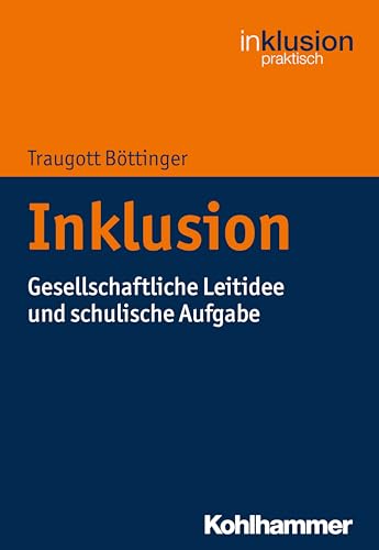 Inklusion: Gesellschaftliche Leitidee und schulische Aufgabe (Inklusion praktisch, 1, Band 1) von Kohlhammer W.