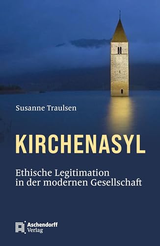 Kirchenasyl: Ethische Legitimation in der modernen Gesellschaft von Aschendorff