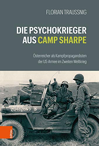 Die Psychokrieger aus Camp Sharpe: Österreicher als Kampfpropagandisten der US-Armee im Zweiten Weltkrieg von Bohlau Verlag