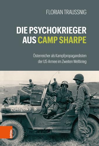 Die Psychokrieger aus Camp Sharpe: Österreicher als Kampfpropagandisten der US-Armee im Zweiten Weltkrieg von Böhlau Verlag Wien