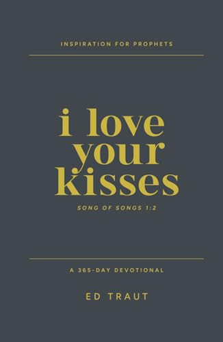 I Love Your Kisses: Inspiration for Prophets - A 365-Day Devotional von Gravitas House