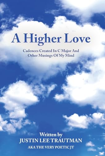 A Higher Love: Cadences Created In C Major And Other Musings Of My Mind von Gatekeeper Press
