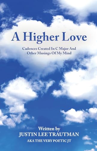 A Higher Love: Cadences Created In C Major And Other Musings Of My Mind von Gatekeeper Press