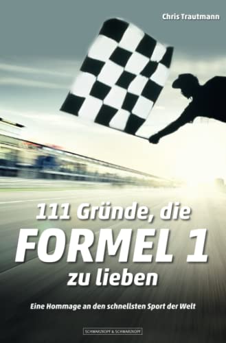 111 Gründe, die Formel 1 zu lieben: Eine Hommage an den schnellsten Sport der Welt