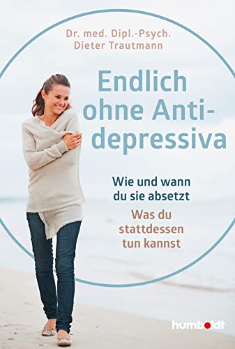 Endlich ohne Antidepressiva: Wie und wann du sie absetzt. Was du stattdessen tun kannst von Humboldt Verlag