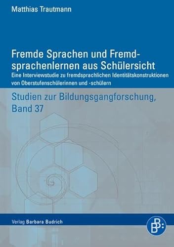 Fremde Sprachen und Fremdsprachenlernen aus Schülersicht: Eine Interviewstudie zu Bildungs-gängen von Oberstufenschülerinnen und -schülern: Eine ... -schülern (Studien zur Bildungsgangforschung)