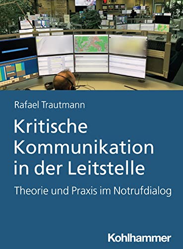 Kritische Kommunikation in der Leitstelle: Theorie und Praxis im Notrufdialog