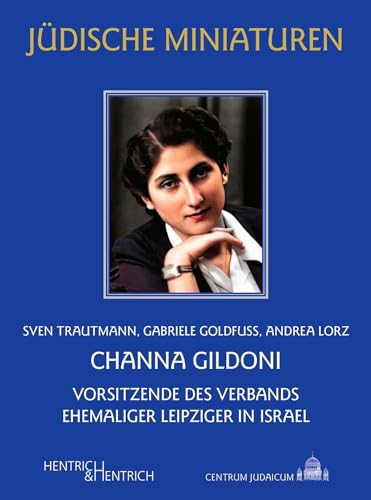 Channa Gildoni: Vorsitzende des Verbands ehemaliger Leipziger in Israel (Jüdische Miniaturen: Herausgegeben von Hermann Simon)
