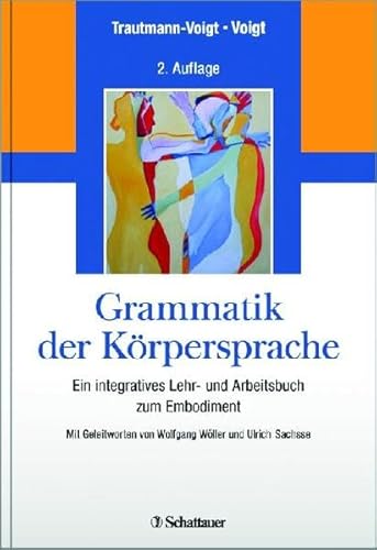 Grammatik der Körpersprache: Ein integratives Lehr- und Arbeitsbuch zum Embodiment - Mit Geleitworten von Wolfgang Wöller und Ulrich Sachsse