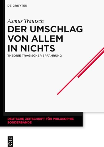 Der Umschlag von allem in nichts: Theorie tragischer Erfahrung (Deutsche Zeitschrift für Philosophie / Sonderbände, 43, Band 43) von de Gruyter