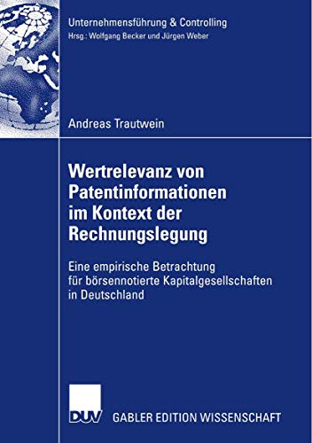 Wertrelevanz von Patentinformationen im Kontext der Rechnungslegung: Eine empirische Betrachtung für börsennotierte Kapitalgesellschaften in Deutschland (Unternehmensführung & Controlling)