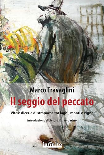 Il seggio del peccato. Vite e dicerie di strapaese tra laghi, monti e vigne (Narrativa) von Infinito Edizioni