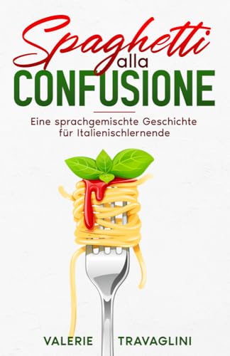 Spaghetti alla confusione: Eine sprachgemischte Geschichte für Italienischlernende (Auf Deutsch lesen, Spanisch oder Italienisch lernen – Sprachgemischte Bücher für Einsteiger) von Schinken Verlag
