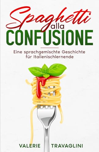 Spaghetti alla confusione: Eine sprachgemischte Geschichte für Italienischlernende