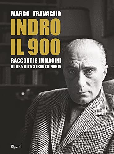 Indro: il 900. Racconti e immagini di una vita straordinaria (Saggi italiani) von Rizzoli