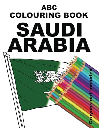 ABC COLOURING BOOK SAUDI ARABIA: Explore Saudi Arabia from A-Z with an alphabet full of drawings about the country. Use crayons (these are not ... Arabia. (CHILDREN’S COLOURING BOOKS ARABIA) von Arabesque Travel