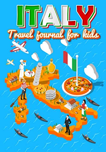 Italy travel journal for kids: Fun interactive travel diary, activity Notebook, journey Log Book vacation, Prompt Notebook, Gratitude Logbook for boy and girl von Independently published