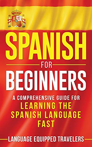 Spanish for Beginners: A Comprehensive Guide for Learning the Spanish Language Fast von Franelty Publications
