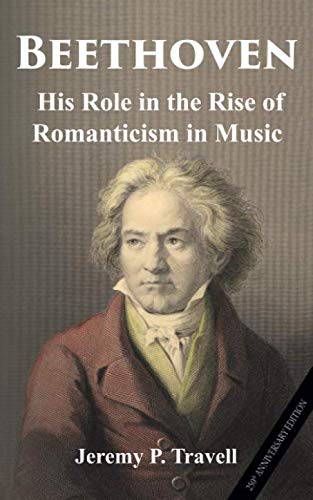 Beethoven: His Role in the Rise of Romanticism in Music von aSys Publishing
