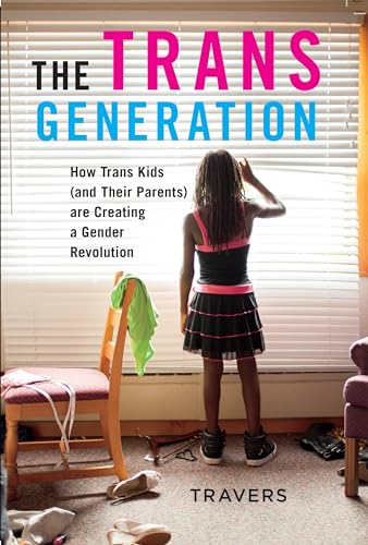 The Trans Generation: How Trans Kids (and Their Parents) Are Creating a Gender Revolution von New York University Press