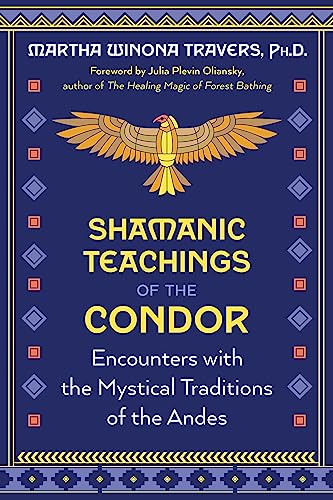 Shamanic Teachings of the Condor: Encounters with the Mystical Traditions of the Andes