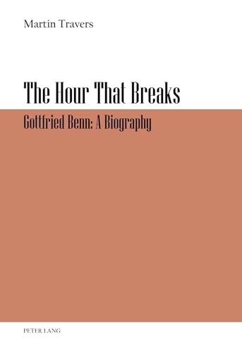 The Hour That Breaks: Gottfried Benn: A Biography