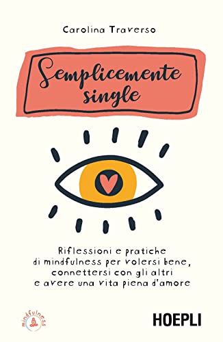 Semplicemente single. Riflessioni e pratiche di mindfulness per volersi bene, connettersi con gli altri e avere una vita piena d'amore. Con 8 File audio per il download von MINDFULNESS