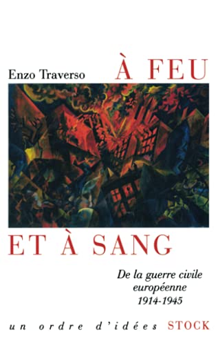 A feu et à sang: De la guerre civile européenne 1914-1945