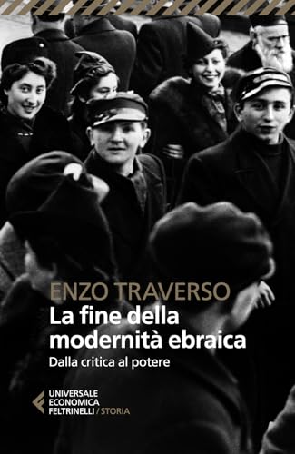 La fine della modernità ebraica. Dalla critica al potere (Universale economica. Storia) von Feltrinelli