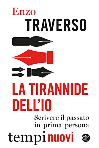 La tirannide dell’io. Scrivere il passato in prima persona (Tempi nuovi)