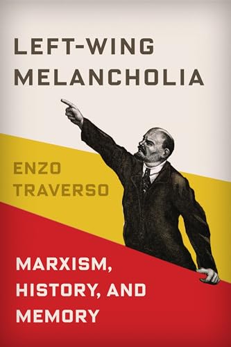 Left-Wing Melancholia - Marxism, History, and Memory (New Directions in Critical Theory, Band 17)