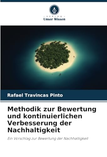 Methodik zur Bewertung und kontinuierlichen Verbesserung der Nachhaltigkeit: Ein Vorschlag zur Bewertung der Nachhaltigkeit von Verlag Unser Wissen