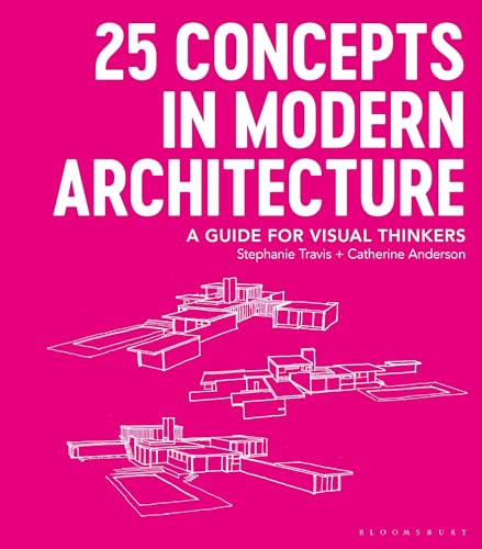 25 Concepts in Modern Architecture: A Guide for Visual Thinkers 25 Concepts in Modern Architecture: A Guide for Visual Thinkers