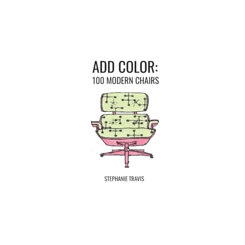 ADD COLOR: 100 MODERN CHAIRS von Independently published
