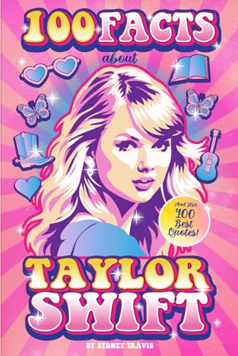 100 Facts About Taylor Swift: And Her 100 Best Quotes von The Lost Book Project