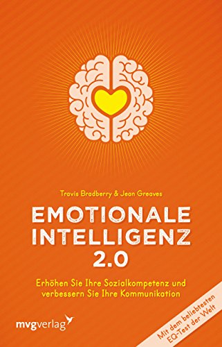Emotionale Intelligenz 2.0: Erhöhen Sie Ihre Sozialkompetenz und verbessern Sie Ihre Kommunikation von mvg Verlag