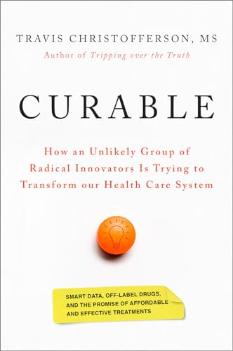 Curable: How an Unlikely Group of Radical Innovators Is Trying to Transform Our Health Care System von Chelsea Green Publishing Company