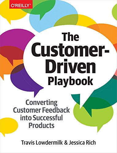 The Customer-Driven Playbook: Converting Customer Feedback Into Successful Products von O'Reilly Media