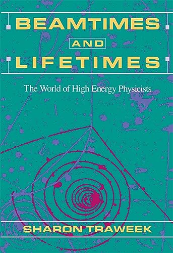 Beamtimes and Lifetimes: The World of High Energy Physicists von Harvard University Press