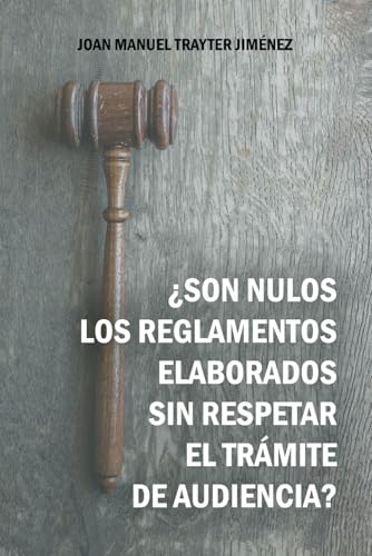 ¿Son nulos los reglamentos elaborados sin respetar el trámite de audiencia? von Independently published