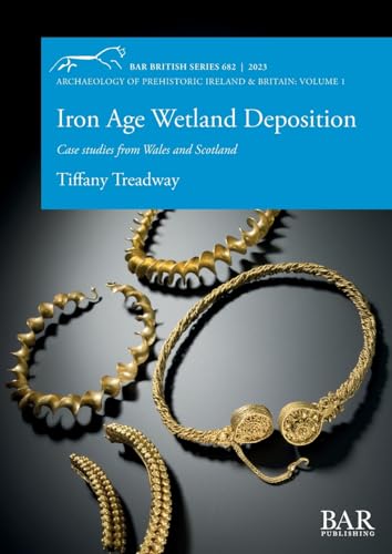 Iron Age Wetland Deposition: Case studies from Wales and Scotland (British) von British Archaeological Reports (Oxford) Ltd
