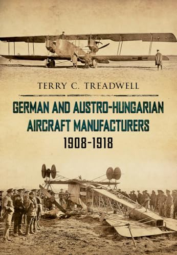 German and Austro-Hungarian Aircraft Manufacturers 1908-1918 von Amberley Publishing