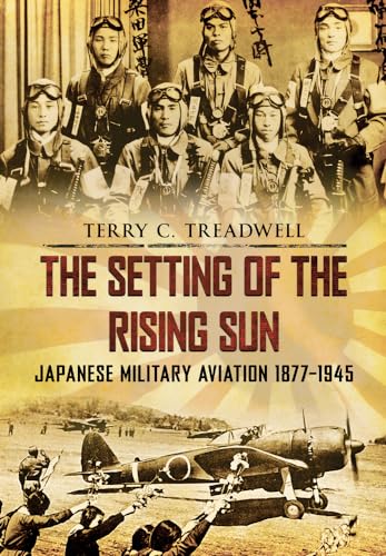 The Setting of the Rising Sun: Japanese Military Aviation 1877-1945 von Amberley Publishing