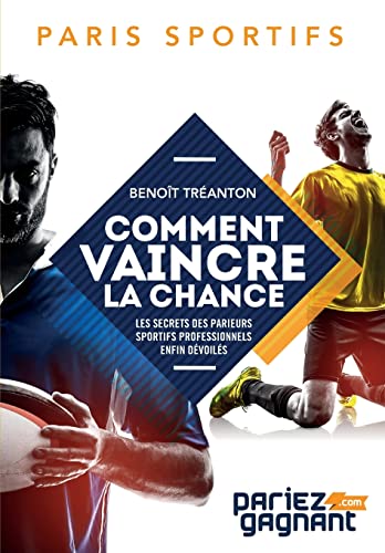 Paris sportifs : comment vaincre la chance: Les secrets des parieurs sportifs professionnels enfin dévoilés von CREATESPACE