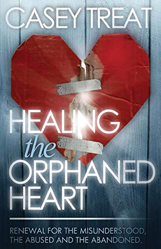 Healing the Orphaned Heart: Renewal for the Misunderstood, the Abused, and the Abandoned Healing the Orphaned Heart: Renewal for the Misunderstood, the Abused, and the Abandoned von Harrison House